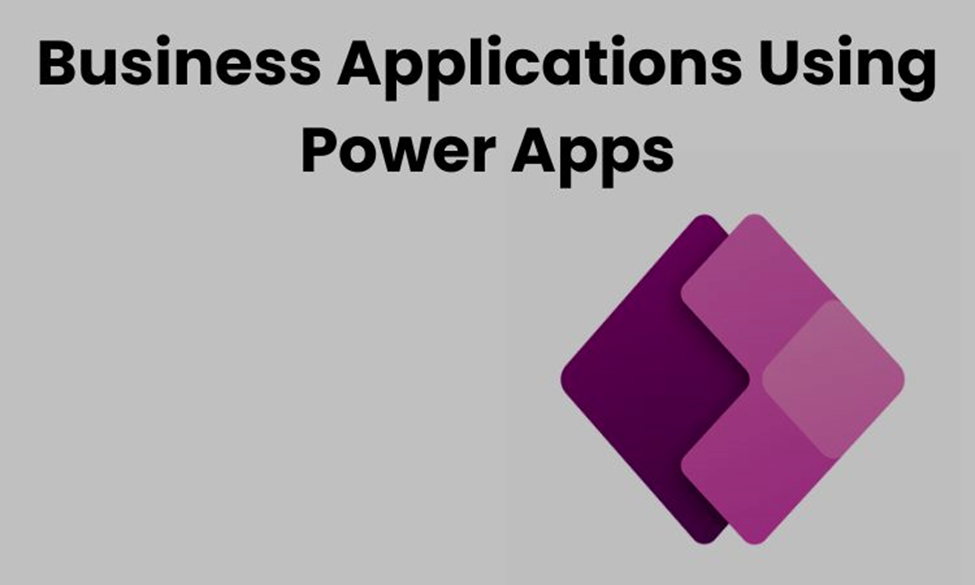 Building Custom Business Applications Using Power Apps